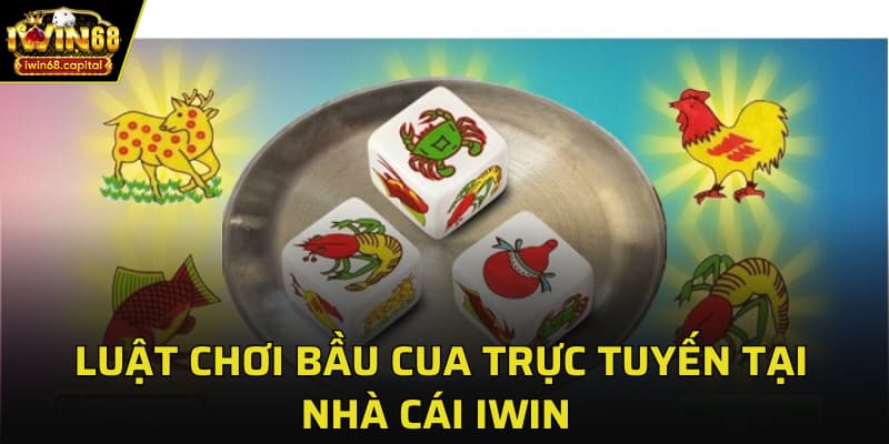 Luật chơi bầu cua trực tuyến tại cổng game IWIN  