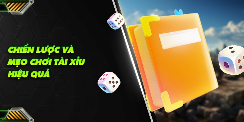 Chiến lược và mẹo chơi Tài Xỉu hiệu quả